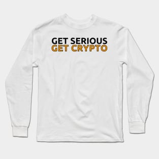 Get Serious - Get Crypto Long Sleeve T-Shirt